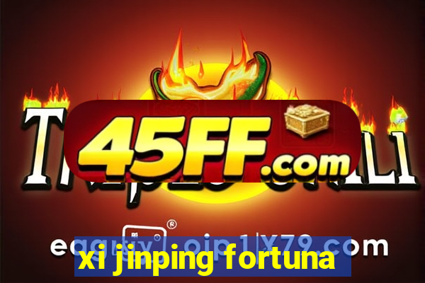 xi jinping fortuna
